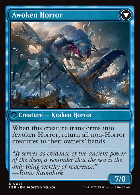 Awoken Horror  - Creature — Kraken Horror - When this creature transforms into Awoken Horror, return all non-Horror creatures to their owners' hands. - 7/8