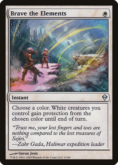 Brave the Elements {W} - Instant - Choose a color. White creatures you control gain protection from the chosen color until end of turn.