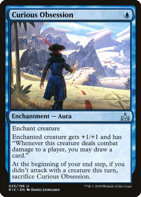Curious Obsession {U} - Enchantment — Aura - Enchant creature Enchanted creature gets +1/+1 and has "Whenever this creature deals combat damage to a player, you may draw a card." At the beginning of your end step, if you didn't attack with a creature this turn, sacrifice this Aura.