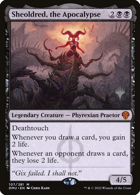 Sheoldred, the Apocalypse {2}{B}{B} - Legendary Creature — Phyrexian Praetor - Deathtouch Whenever you draw a card, you gain 2 life. Whenever an opponent draws a card, they lose 2 life. - 4/5