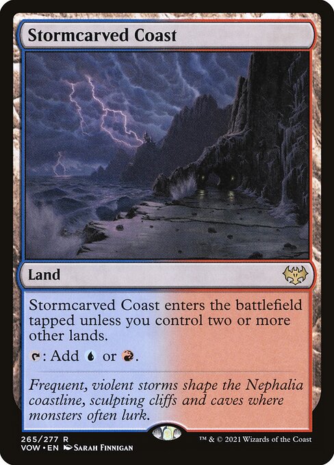Stormcarved Coast  - Land - This land enters tapped unless you control two or more other lands. {T}: Add {U} or {R}.